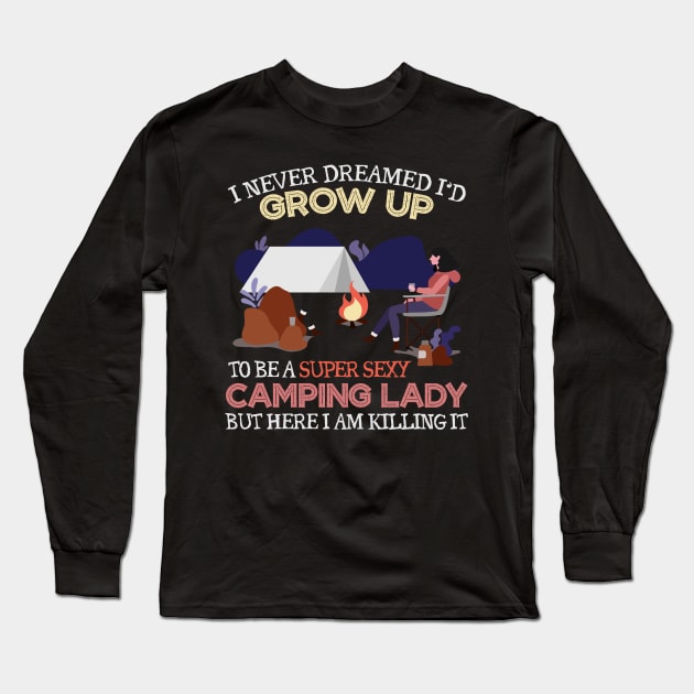 Grow Up To Be A Super Sexy Camping Lady Long Sleeve T-Shirt by jrsv22